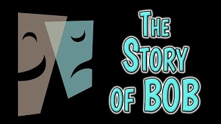 The Story of Bob  A Theatre History Lesson [upl. by Beebe129]