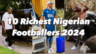 10 Richest Nigerian Footballers 2024 amp their Net worth [upl. by Bashuk]