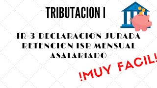 TRIBUTACION I  IR3 DECLARACIÓN JURADA RETENCIÓN ISR MENSUAL ASALARIADOS [upl. by Abe]