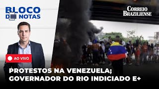 ðŸ”´ PROTESTOS DEIXAM 7 MORTOS NA VENEZUELA EMPATE TRIPLO EM SP CASTRO INDICIADO  BLOCO DE NOTAS [upl. by Annodas]