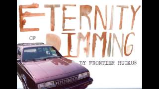 Frontier Ruckus  Eternity of Dimming [upl. by Abrahamsen284]