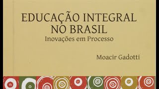 EDUCAÇÃO INTEGRAL NO BRASIL Inovações em Processo  Moacir Gadotti [upl. by Leff235]