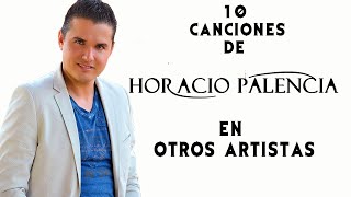 Horacio Palencia 10 Canciones Interpretadas por otros Artistas 𝄞 [upl. by Adi325]