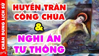 Chân Dung Lịch Sử Huyền Trân  Nàng Công Chúa Mở Mang Bờ Cõi Và Thực Hư Nghi Án quotTư Thôngquot [upl. by Giesser]