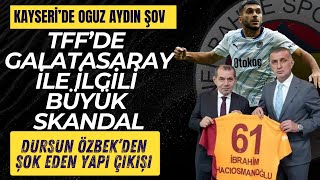 KAYSERİDE OĞUZ AYDIN ŞOV  TFFDE ŞOK EDEN GALATASASARAY DETAYI [upl. by Piefer]