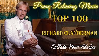 Top 100 Richard Clayderman Greatest Hits  The Best Romantic Love Songs Playlist  Relaxing Piano [upl. by Astrid]