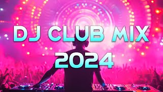 DJ CLUB MUSIC 2024  Mashups amp Remixes of Popular Songs 2024  DJ Remix Dance Club Music Mix 2024 [upl. by Rengia]