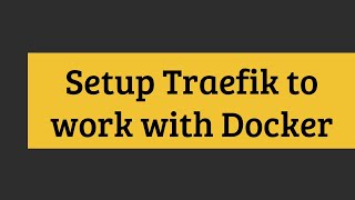 Setup Traefik to work with Docker [upl. by Bonucci998]