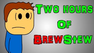 2 Hours Of Brewstew [upl. by Yenahs]