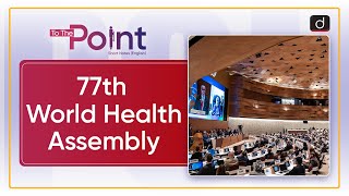 77th World Health Assembly  To the Point Drishti IAS English [upl. by Cock]