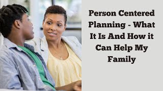 Person Centered Planning  What It Is And How it Can Help My Family [upl. by Yekciv]