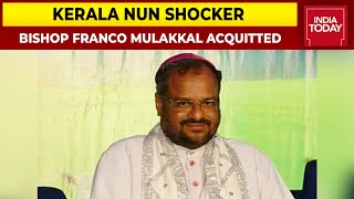 Kerala Nun Shocker Former Bishop Franco Mulakkal Acquitted Of All Charges Declared Not Guilty [upl. by Gnak459]