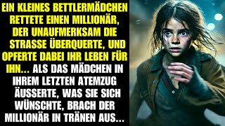 Ein Bettlermädchen rettet einen Millionär und opfert sich Mit ihrem letzten Wunsch rührt sie ihn zu [upl. by Oppen]