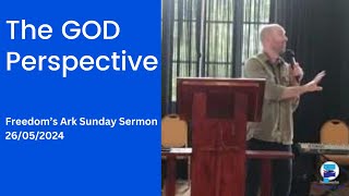 Freedoms Ark Sunday Sermon  The GOD Perspective  260524 [upl. by Naig]