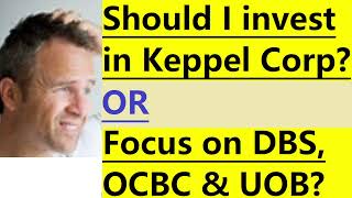 Invest in Keppel Corp OR focus on DBS OCBC and UOB [upl. by Ezzo620]