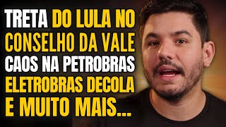 ðŸš¨ TRETA DO LULA NO CONSELHO DA VALE PETROBRÃS ELETROBRAS DECOLA E MAIS [upl. by Christis]