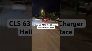 CLS 63 AMG Vs Charger Hellcat Roll Race mercedes benz cls cls63 cls63amg amg hellcat mopar [upl. by Adnala]