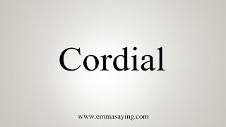 How To Say Cordial [upl. by Robbins339]