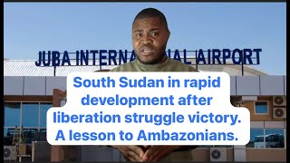 South Sudan in rapid development after successful liberation struggle a lesson to Ambazonians [upl. by Amathist]