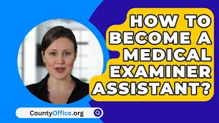 How To Become A Medical Examiner Assistant  CountyOfficeorg [upl. by Hausmann]