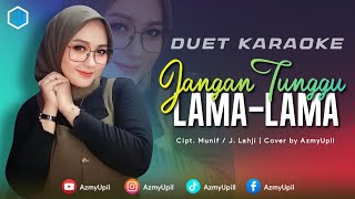 JANGAN TUNGGU LAMA  LAMA  KARAOKE UNTUK COWOK DUET BERSAMA AZMYUPIL [upl. by Adnana]