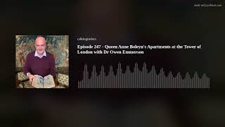 Episode 247  Queen Anne Boleyns Apartments at the Tower of London with Dr Owen Emmerson [upl. by Eilegna440]