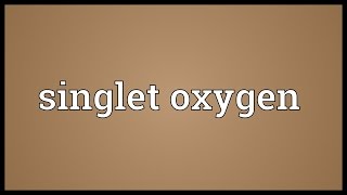 Singlet oxygen Meaning [upl. by Lindie]