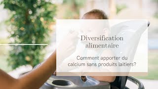 Diversification alimentaire comment faire le plein de calcium sans produits laitiers [upl. by Serolod]