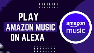 How To Play Amazon Music On Alexa [upl. by Haodnanehs]