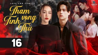 THAM VỌNG TÌNH THÙ  TẬP 16 Lồng Tiếng Trọn Bộ Phim Thái Lan Drama Gây Cấn Hay Nhất 2023 [upl. by Durwyn]