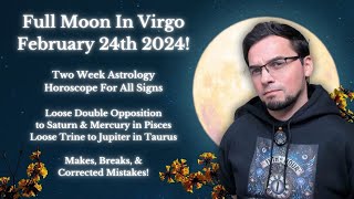 Full Moon in Virgo February 24th 2024  2 Week Forecast All Signs quotMakes Breaks amp Fixed Mistakesquot [upl. by Elac]