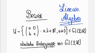 Abelsche Untergruppe von GL2R  Lineare Algebra Übung [upl. by Sloan456]