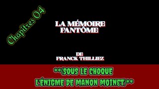 LA MÉMOIRE FANTÔME DE FRANCK THILLIEZ CHAPITRE 4 SOUS LE CHOQUE LÉNIGME DE MANON MOINET [upl. by Adaynek744]