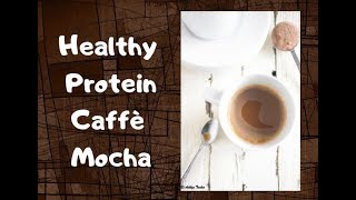 Healthy Protein Caffè Mocha [upl. by Sachs]