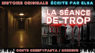 Creepypasta FR  La Séance de Trop écrit par et avec leshistoiresdElsa  conte horreur FR [upl. by Nylla]