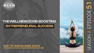 The Wellness Edge Boosting Entrepreneurial Success MakingBank S8E51 [upl. by Evadnee]