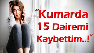 KEŞKE YAPMASAYDIM  144Bölüm Kumarda 15 Dairemi Kaybettim Çok Pişmanım İbretlik Hayat [upl. by Issi]