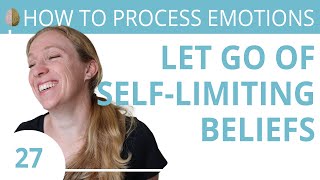 Get Rid of SelfLimiting Beliefs 2730 How to Process Emotions [upl. by Leyameg]