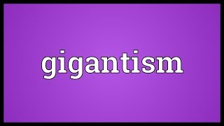 Gigantism Meaning [upl. by Ambrosi897]