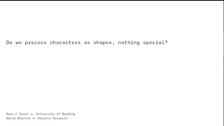 Mary C Dyson amp David Březina — Do we process characters as shapes nothing special [upl. by Gillie]