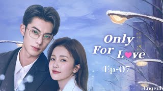 only for love Chinese drama ep 7 eng sub [upl. by Ragen]