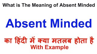 Absent Minded Meaning in Hindi  Absent Minded Definition  Absent Minded Ka Matlab Kya Hota Hai [upl. by Anilos]