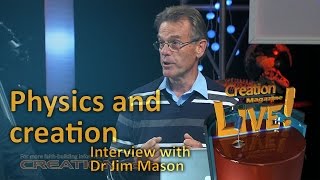 Physics and creation  an interview with physicist Dr Jim Mason Creation Magazine LIVE 322 [upl. by Ehtnax]