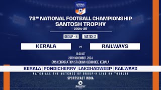 MATCH 2  KERALA VS RAILWAYS  GROUP H  78TH EDITION SANTOSH TROPHY 202425 [upl. by Neelat]