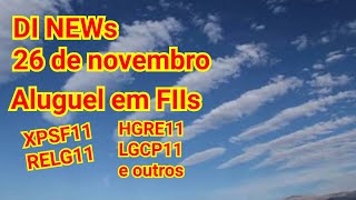 DI News 25 de novembro Aluguel de FIIs IPCA em alta  HGRE11 LGCP11 XPSF11 e outros [upl. by Ahseen]