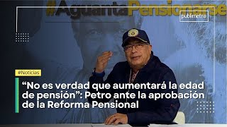 quotNo es verdad que los jóvenes se quedarán sin pensiónquot Petro y el rumbo de la Reforma Pensional [upl. by Ojeillib]