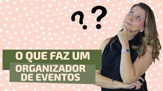 O QUE FAZ UM ORGANIZADOR DE EVENTOS [upl. by Uolymme]