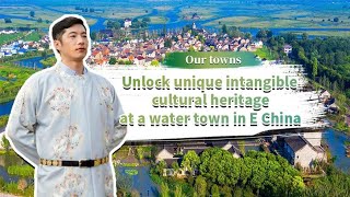 Our Towns  Unlock unique intangible cultural heritages at water town in E China [upl. by Ellehcram]