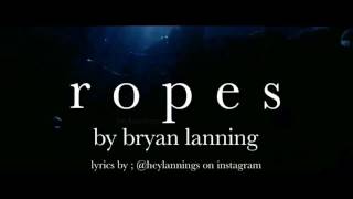 Ropes  Bryan Lanning Lyrics [upl. by Tizes397]