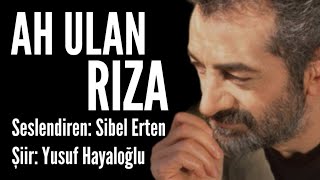 AH ULAN RIZA  Şiir Yusuf Hayaloğlu  Seslendiren Sibel Erten [upl. by Rednave475]